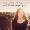 Nichole Wagner: And The Sky Caught Fire - Vinyl