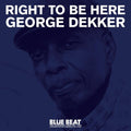 George Dekker: Right To Be Here - CD