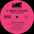 A Trifle Too Far: Catch Your Ear - 12-INCH SINGLE