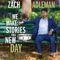 Zach Adleman: We Make: Stories For A New Day - CD