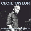 Cecil Taylor: Conversations with Tonyoxley - CD