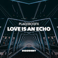 Placebo Efx: Love Is An Echo  ( CD )