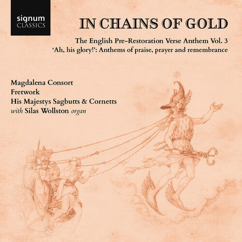 Silas Wollston: In Chains of Gold, The English Pre-Restoration Verse Anthem, Vol. 3 - "ah, his glory!", Anthems of praise, prayer & remembrance  ( CD )