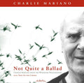 Charlie Mariano: Not Quite A Ballad - CD