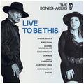 The Boneshakers: Live To Be This - Vinyl