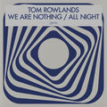 Tom Rowlands: We Are Nothing / All Night - 12-INCH SINGLE