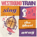 Westbound Train: Sing The Ghost Away - CD