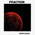Fraction - Moon Blood ( VINYL )