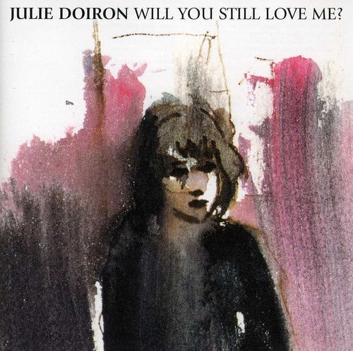 Julie Doiron: Will You Still Love Me  ( CD )