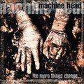 Machine Head: The More Things Change - VINYL