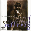 Blind Mississippi Morris: You Know I Like That - CD