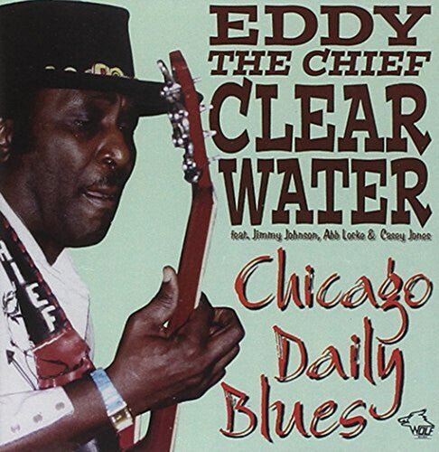 Eddy Clearwater the Chief: Chicago Daily Blues  ( CD )