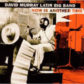 David Murray Latin Big Band: Now Is Another Time - CD