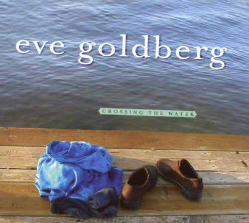 Eve Goldberg: Crossing the Water  ( CD )