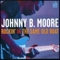 Johnny B. Moore: Rockin' In The Same Old Boat  ( CD )