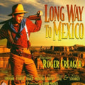 Roger Creager: Long Way to Mexico  ( CD )