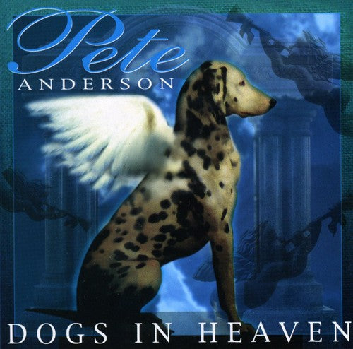 Pete Anderson: Dogs in Heaven  ( CD )