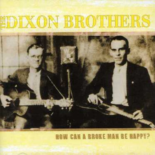 The Dixon Brothers: How Can A Broke Man Be Happy?  ( CD )