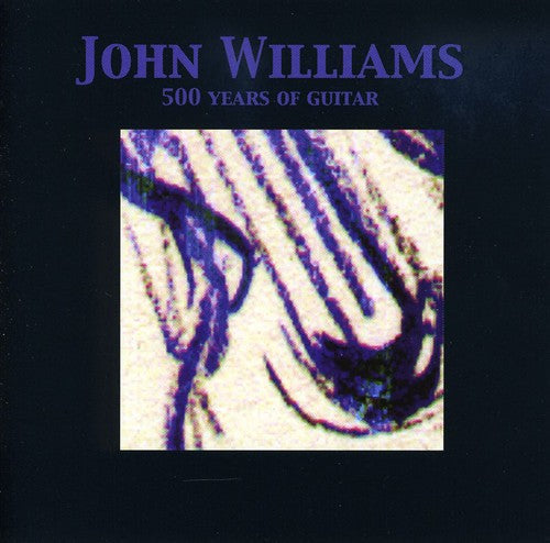 John Williams: 500 Years of Guitar  ( CD )