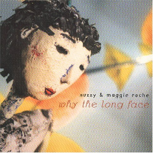Suzzy & Maggie Roche: Why The Long Face  ( CD )
