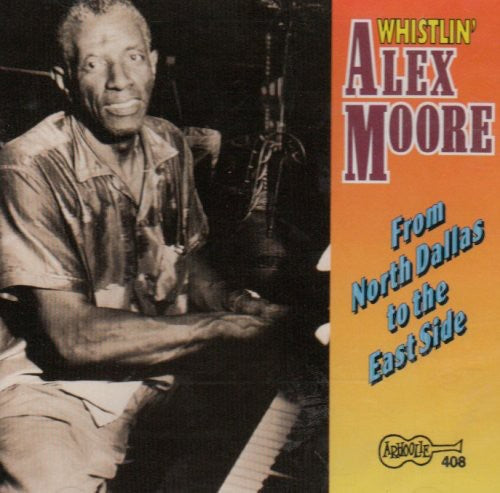 Whistlin' Alex Moore: From North Dallas to the East Side  ( CD )