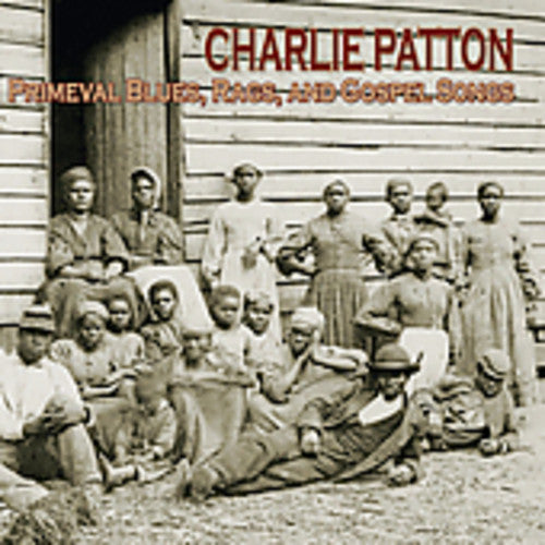 Charlie Patton: Primeval Blues Rags and Gospel Songs  ( CD )