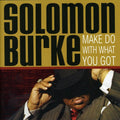 Solomon Burke: Make Do with What You Got - CD