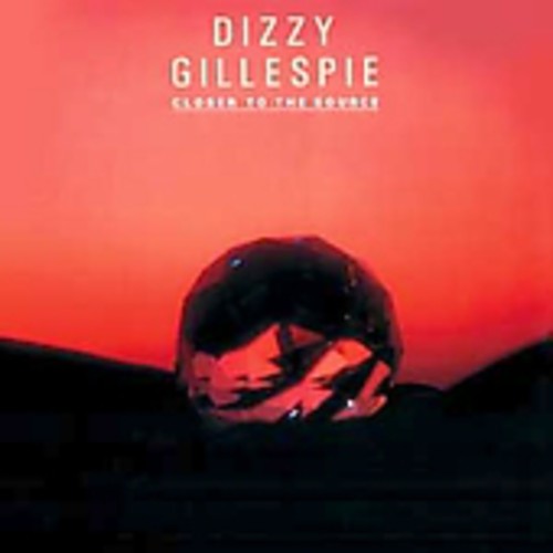 Dizzy Gillespie: Closer to the Source - CD