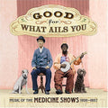 Various Artists: Good For What Ails You: Music Of The Medicine  ( CD )