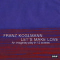 Franz Koglmann: Let's Make Love - CD