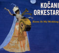 Kocani Orkestar: Alone at My Wedding - CD