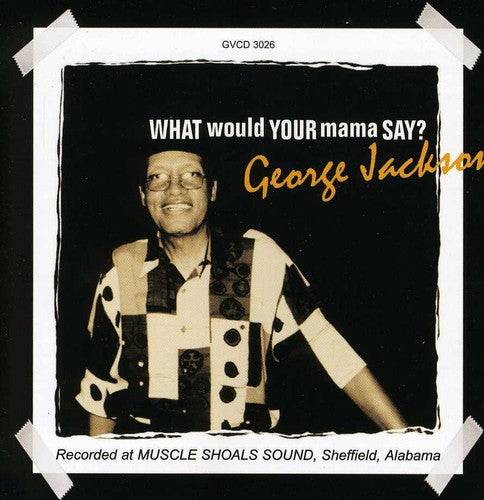 George Jackson: What Would Your Mama Say - CD