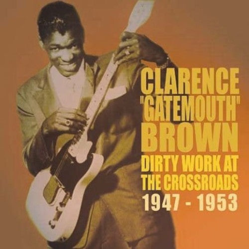 Clarence Brown Gatemouth: Dirty Works at the Crossroads 1947-1953  ( CD )