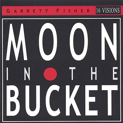 Garrett Fisher: Moon in the Bucket  ( CD )