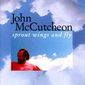 John McCutcheon: Sprout Wings & Fly  ( CD )