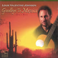 Louis Valentine Johnson: Goodbye to Mexico  ( CD )