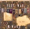 M. Ward: Post War  ( CD )