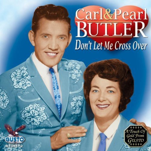 Carl Butler & Pearl: Don't Let Me Cross Over  ( CD )