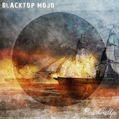Blacktop Mojo - Burn The Ships ( VINYL )