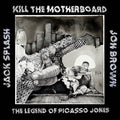 Kill The Motherboard - The Legend Of Picasso Jones ( VINYL )