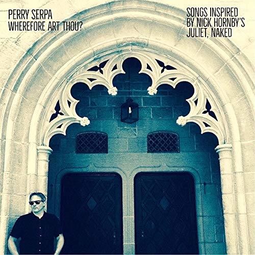 Perry Serpa - Wherefore Art Thou - Songs Inspired By Nick Hornby's Juliet Naked ( VINYL )