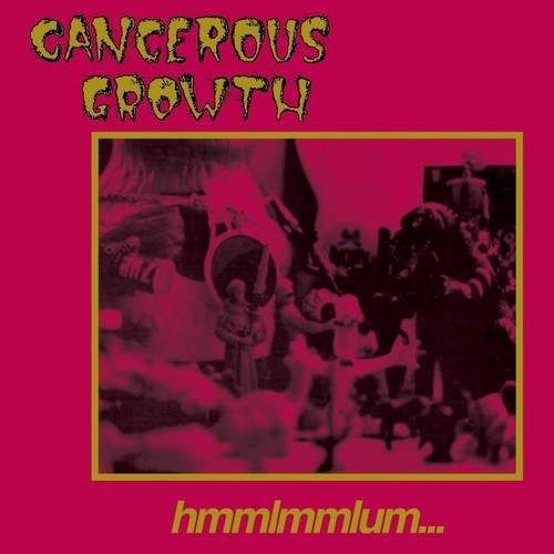 Cancerous Growth - Hmmlmmlum ( VINYL )